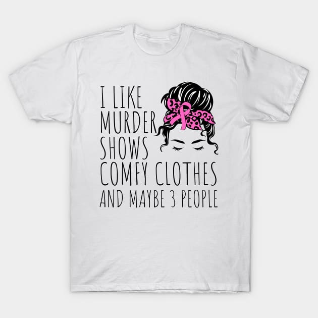 I Like Murder Shows Comfy Clothes And maybe 3 People T-Shirt by darafenara